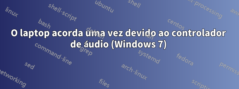 O laptop acorda uma vez devido ao controlador de áudio (Windows 7)