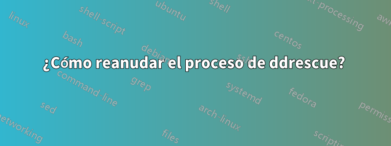 ¿Cómo reanudar el proceso de ddrescue?