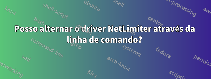 Posso alternar o driver NetLimiter através da linha de comando?