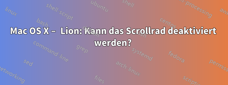 Mac OS X – Lion: Kann das Scrollrad deaktiviert werden?