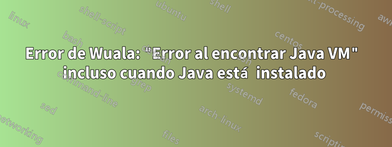 Error de Wuala: "Error al encontrar Java VM" incluso cuando Java está instalado