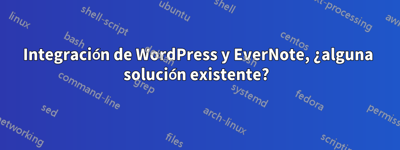 Integración de WordPress y EverNote, ¿alguna solución existente? 