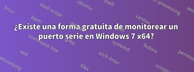 ¿Existe una forma gratuita de monitorear un puerto serie en Windows 7 x64?