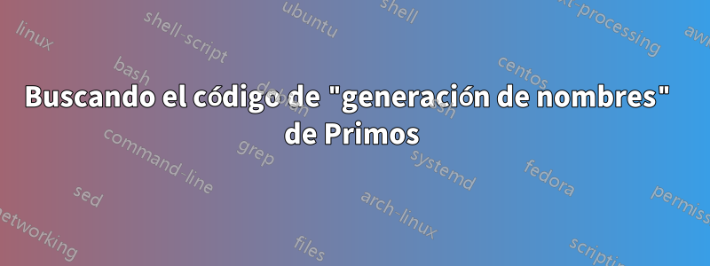 Buscando el código de "generación de nombres" de Primos