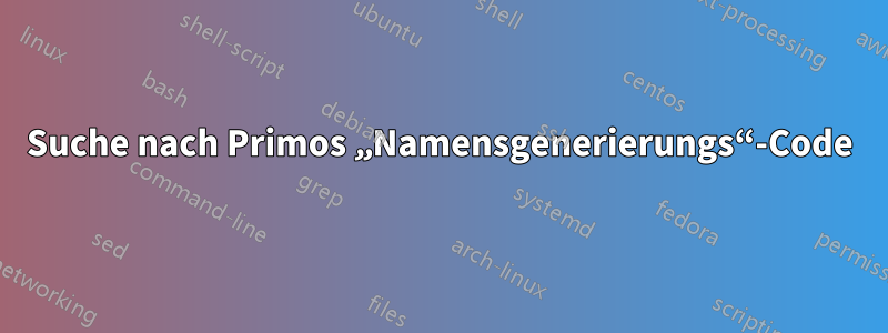 Suche nach Primos „Namensgenerierungs“-Code