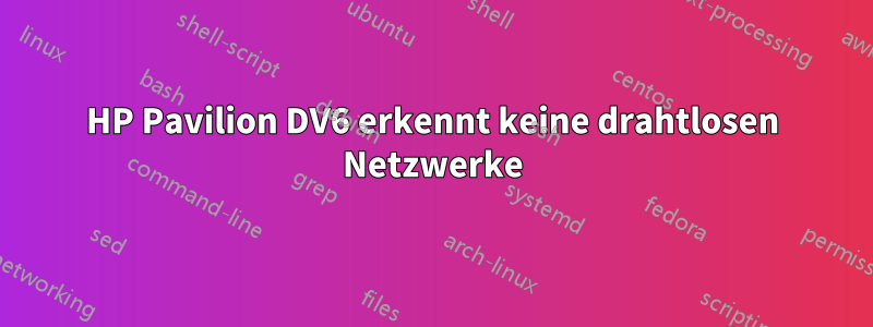 HP Pavilion DV6 erkennt keine drahtlosen Netzwerke