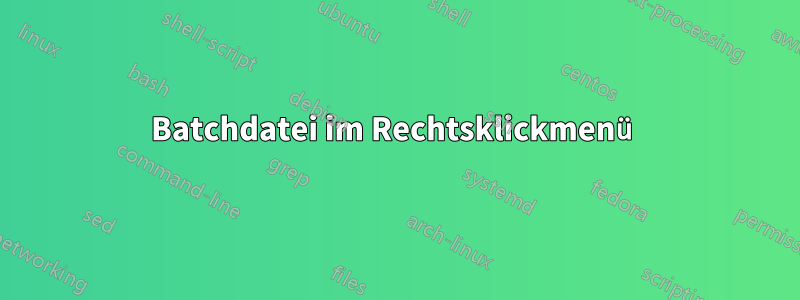 Batchdatei im Rechtsklickmenü