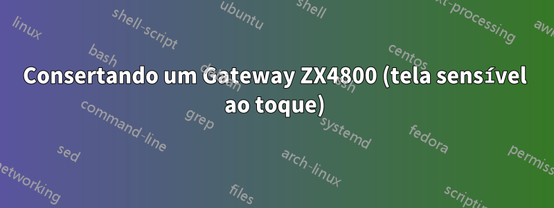 Consertando um Gateway ZX4800 (tela sensível ao toque)