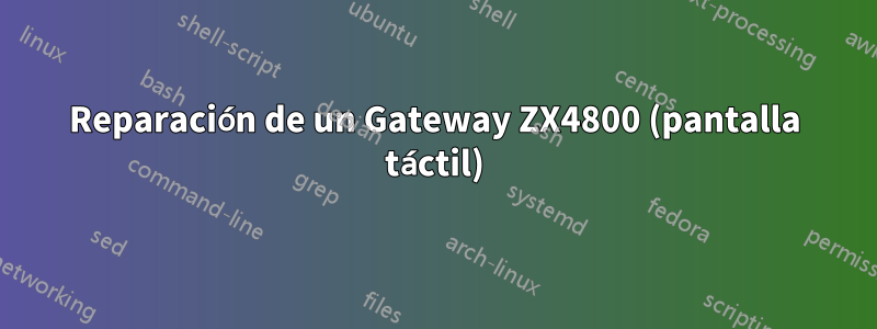 Reparación de un Gateway ZX4800 (pantalla táctil)