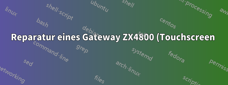 Reparatur eines Gateway ZX4800 (Touchscreen)