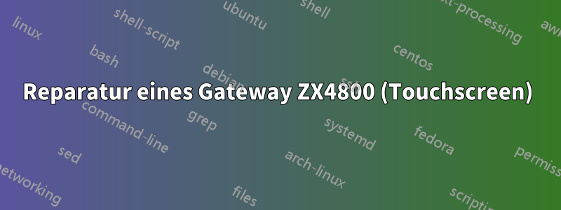 Reparatur eines Gateway ZX4800 (Touchscreen)