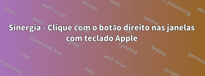 Sinergia - Clique com o botão direito nas janelas com teclado Apple