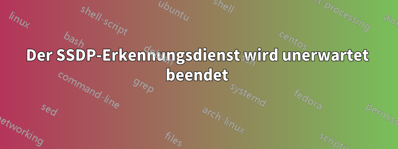 Der SSDP-Erkennungsdienst wird unerwartet beendet