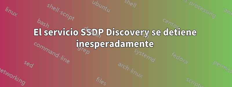 El servicio SSDP Discovery se detiene inesperadamente