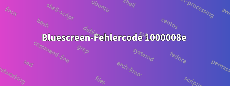 Bluescreen-Fehlercode 1000008e