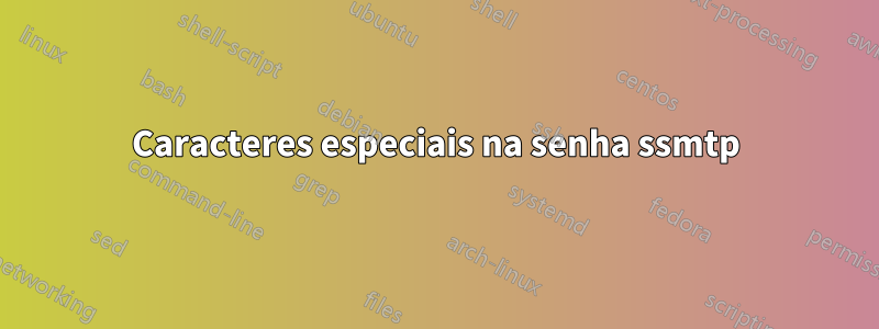 Caracteres especiais na senha ssmtp