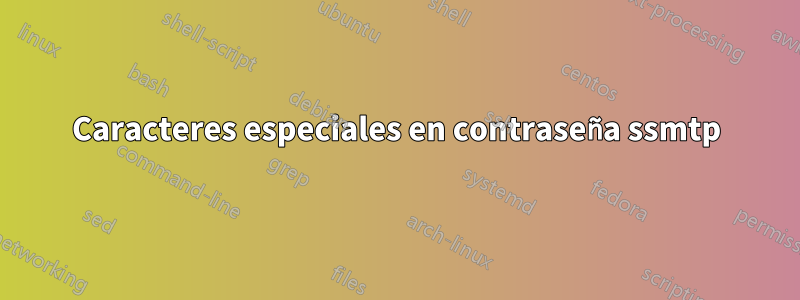 Caracteres especiales en contraseña ssmtp