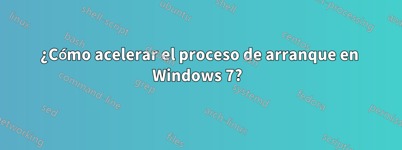 ¿Cómo acelerar el proceso de arranque en Windows 7? 