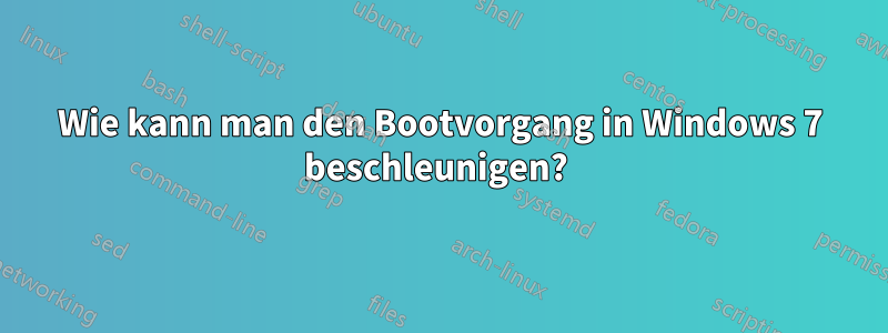 Wie kann man den Bootvorgang in Windows 7 beschleunigen? 