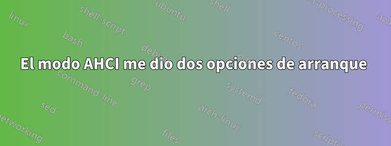 El modo AHCI me dio dos opciones de arranque