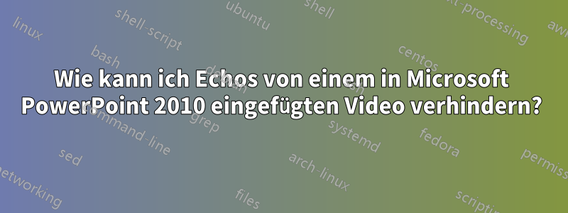 Wie kann ich Echos von einem in Microsoft PowerPoint 2010 eingefügten Video verhindern?