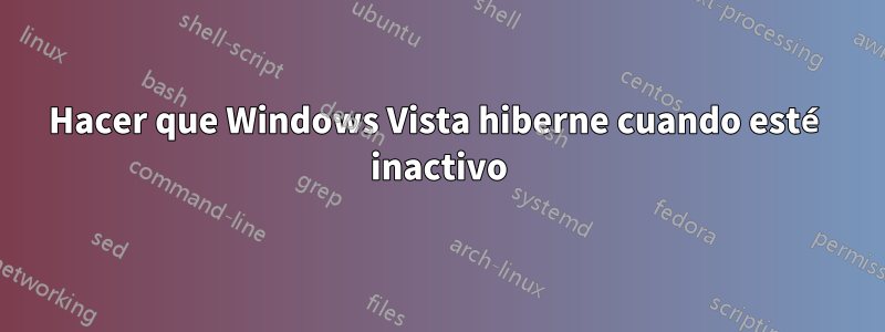 Hacer que Windows Vista hiberne cuando esté inactivo