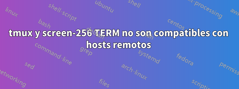 tmux y screen-256 TERM no son compatibles con hosts remotos