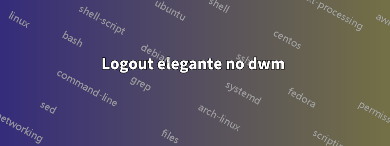 Logout elegante no dwm