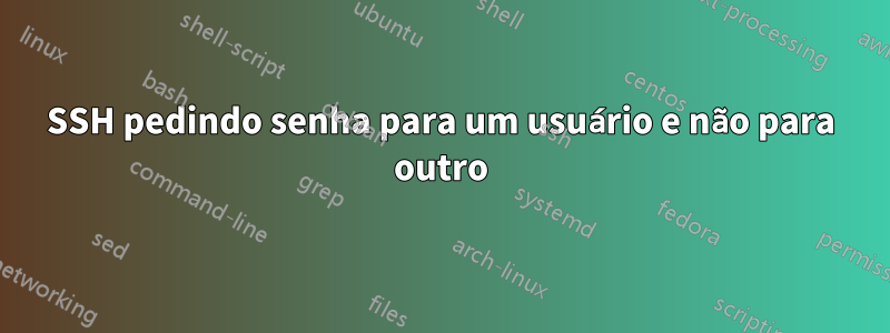 SSH pedindo senha para um usuário e não para outro