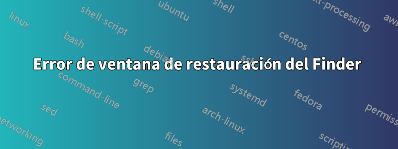 Error de ventana de restauración del Finder