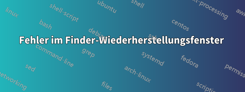 Fehler im Finder-Wiederherstellungsfenster