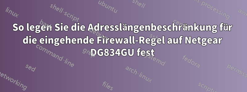 So legen Sie die Adresslängenbeschränkung für die eingehende Firewall-Regel auf Netgear DG834GU fest