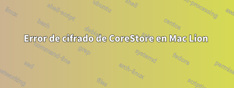 Error de cifrado de CoreStore en Mac Lion