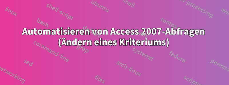 Automatisieren von Access 2007-Abfragen (Ändern eines Kriteriums)