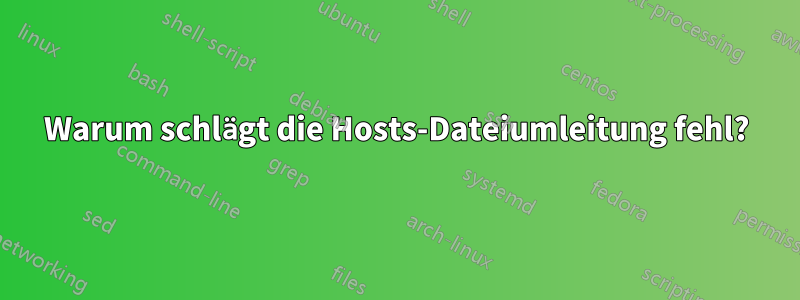 Warum schlägt die Hosts-Dateiumleitung fehl?