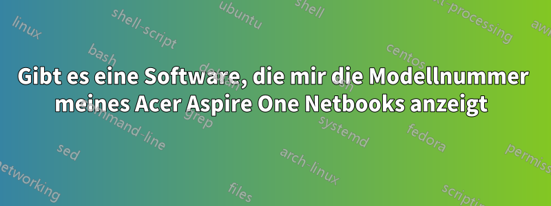 Gibt es eine Software, die mir die Modellnummer meines Acer Aspire One Netbooks anzeigt 