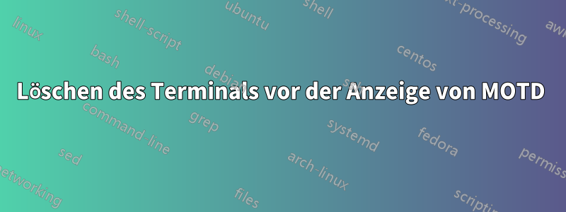 Löschen des Terminals vor der Anzeige von MOTD