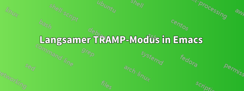 Langsamer TRAMP-Modus in Emacs