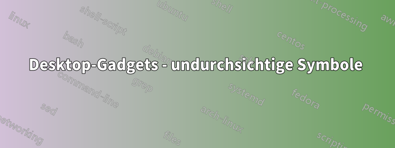 Desktop-Gadgets - undurchsichtige Symbole