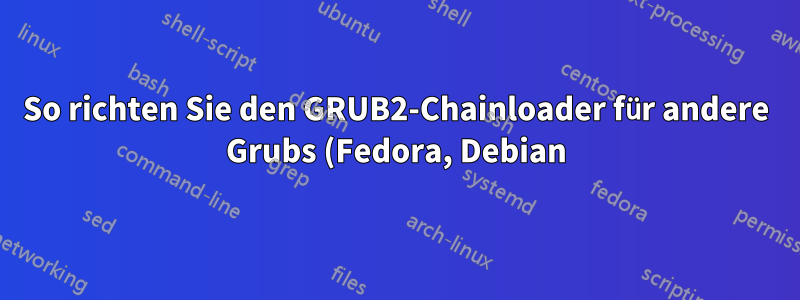 So richten Sie den GRUB2-Chainloader für andere Grubs (Fedora, Debian) auf GPT ein