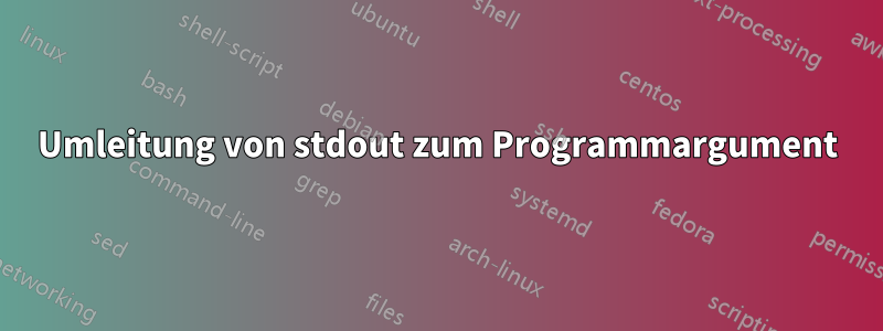 Umleitung von stdout zum Programmargument