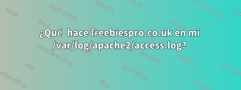 ¿Qué hace freebiespro.co.uk en mi /var/log/apache2/access.log?