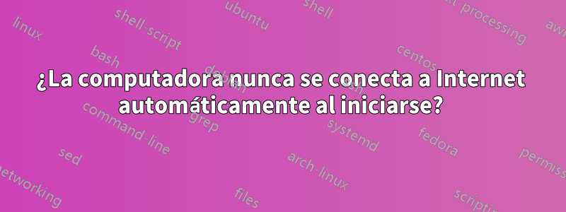 ¿La computadora nunca se conecta a Internet automáticamente al iniciarse?