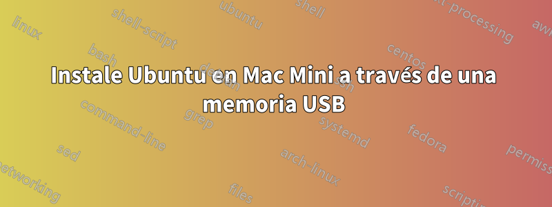 Instale Ubuntu en Mac Mini a través de una memoria USB