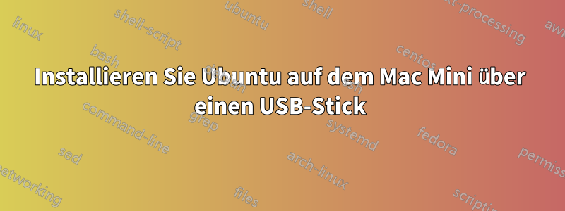 Installieren Sie Ubuntu auf dem Mac Mini über einen USB-Stick