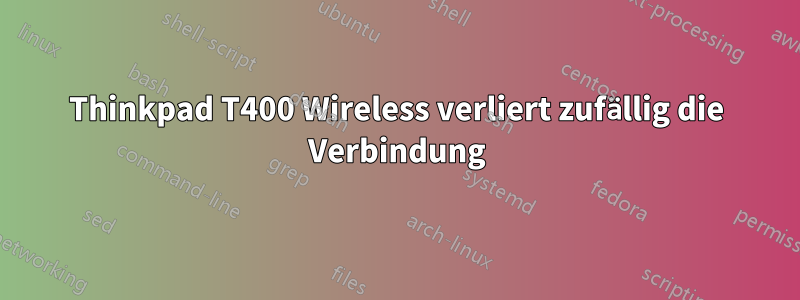 Thinkpad T400 Wireless verliert zufällig die Verbindung