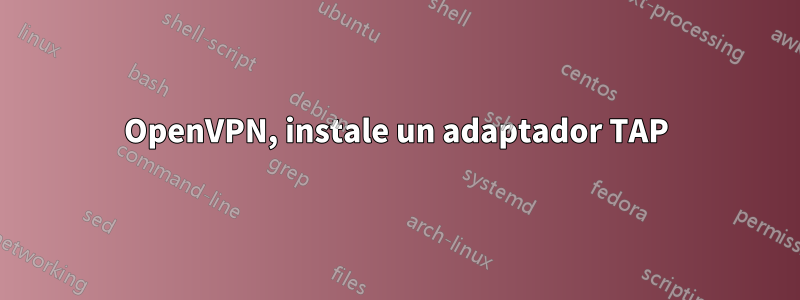 OpenVPN, instale un adaptador TAP