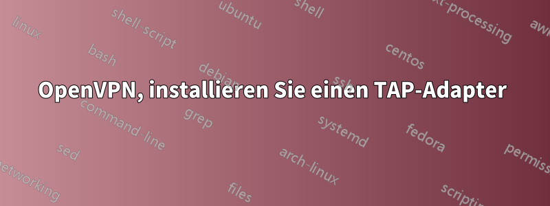 OpenVPN, installieren Sie einen TAP-Adapter