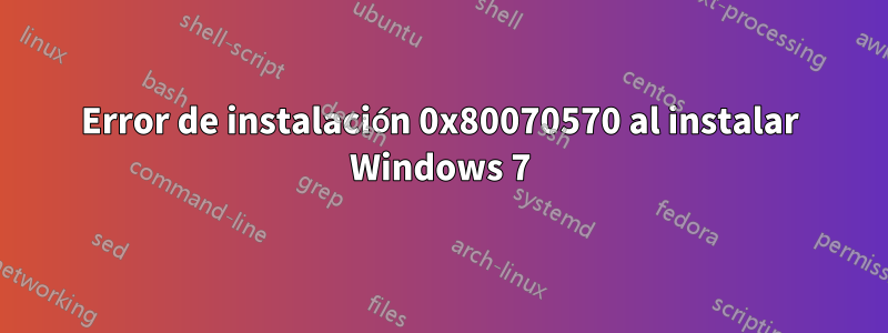 Error de instalación 0x80070570 al instalar Windows 7