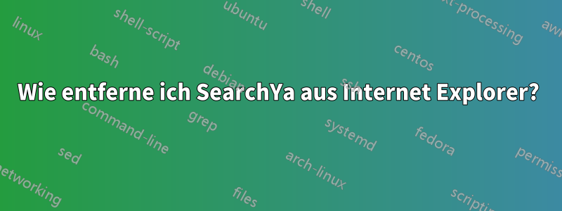 Wie entferne ich SearchYa aus Internet Explorer?